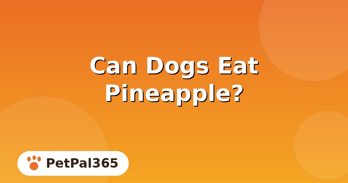 Can Dogs Eat Pineapple? Safe Portions, Benefits and Serving Tips