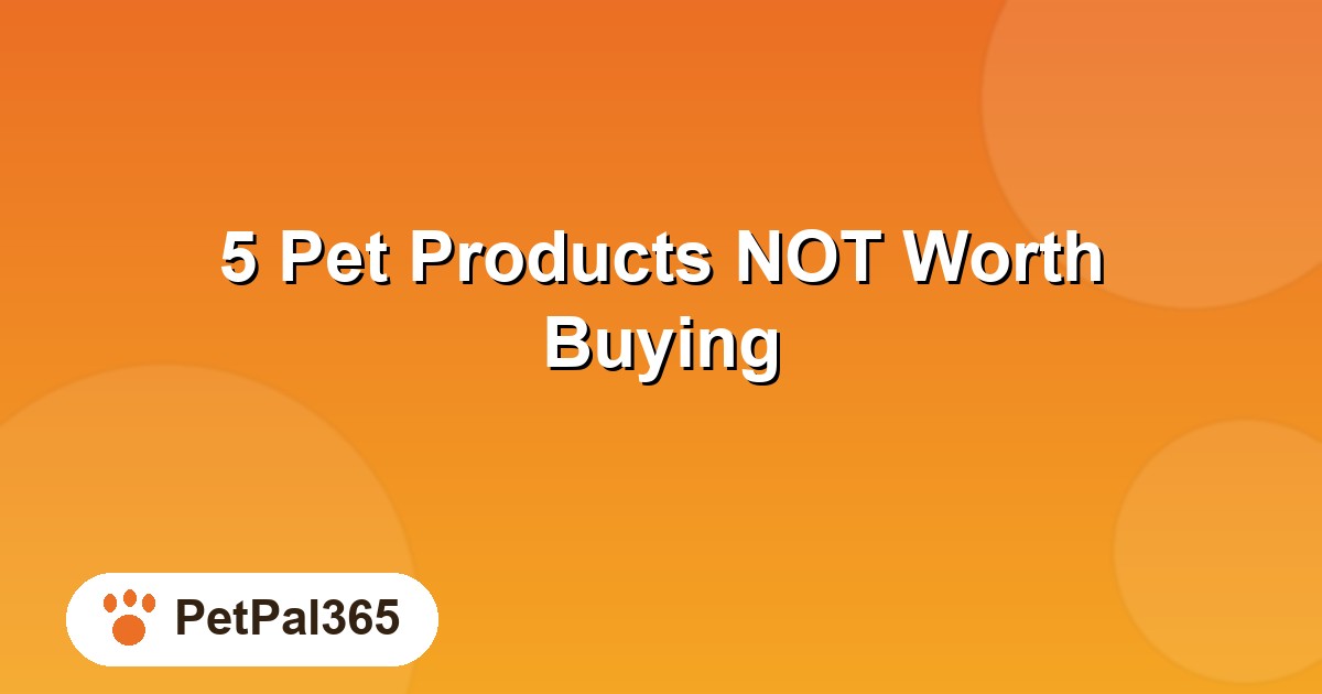 5 Pet Products NOT Worth Buying in 2026 (Save $1,500/yr) — And the $25 Buys That Beat Them